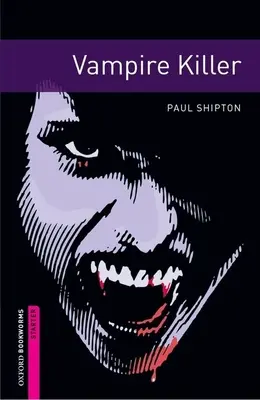 Oxford Bookworms Library: Vampire Killer: Vampire Killer: Starter: 250-Word Vocabulary - Oxford Bookworms Library: Vampire Killer: Starter: 250-Word Vocabulary