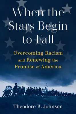 When the Stars Begin to Fall: A rasszizmus leküzdése és Amerika ígéretének megújítása - When the Stars Begin to Fall: Overcoming Racism and Renewing the Promise of America