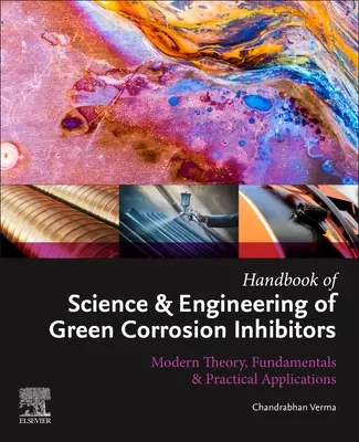 A zöld korróziógátlók tudományos és műszaki kézikönyve: Modern elmélet, alapok és gyakorlati alkalmazások - Handbook of Science & Engineering of Green Corrosion Inhibitors: Modern Theory, Fundamentals & Practical Applications