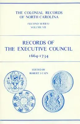 Észak-Karolina gyarmati feljegyzései, 7. kötet: A Végrehajtó Tanács feljegyzései, 1664-1734 - The Colonial Records of North Carolina, Volume 7: Records of the Executive Council, 1664-1734