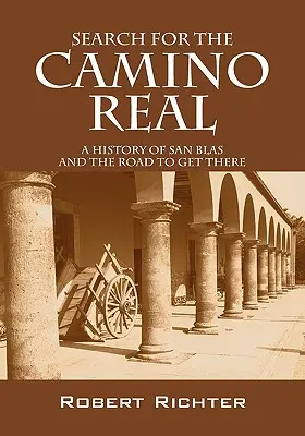 A Camino Real keresése: San Blas története és az odavezető út - Search for the Camino Real: A History of San Blas and the Road to Get There