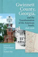 Gwinnett megye, Georgia és az amerikai Dél átalakulása, 1818-2018 - Gwinnett County, Georgia, and the Transformation of the American South, 1818-2018