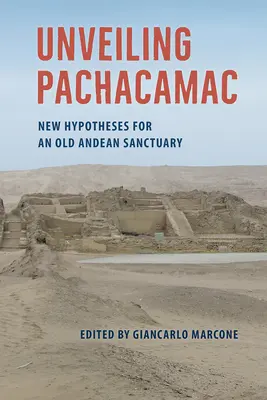 Pachacamac leleplezése: Új hipotézisek egy régi andoki szentélyről - Unveiling Pachacamac: New Hypotheses for an Old Andean Sanctuary