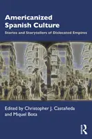 Az amerikanizált spanyol kultúra: A kizökkent birodalmak történetei és mesemondói - Americanized Spanish Culture: Stories and Storytellers of Dislocated Empires