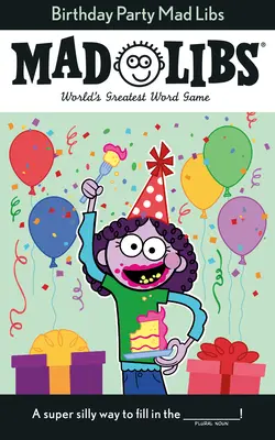 Születésnapi buli Mad Libs: A világ legnagyszerűbb szójátéka - Birthday Party Mad Libs: World's Greatest Word Game