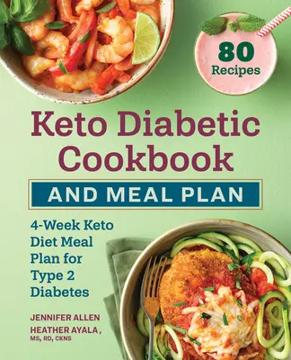 Keto diabetikus szakácskönyv és étkezési terv: 4 hetes Keto diétás étkezési terv 2. típusú cukorbetegség esetén - Keto Diabetic Cookbook and Meal Plan: 4-Week Keto Diet Meal Plan for Type 2 Diabetes