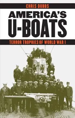 Americké ponorky: Teroristické trofeje první světové války - America's U-Boats: Terror Trophies of World War I