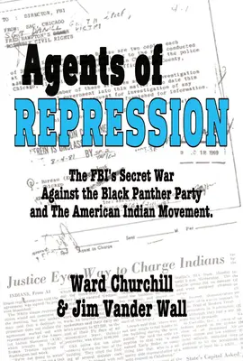 Az elnyomás ügynökei: Az FBI titkos háborúi a Fekete Párducok Pártja és az amerikai indiánmozgalom ellen - Agents of Repression: The Fbi's Secret Wars Against the Black Panther Party and the American Indian Movement