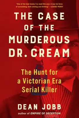 A gyilkos Dr. Cream ügye: Egy viktoriánus korabeli sorozatgyilkos nyomában - The Case of the Murderous Dr. Cream: The Hunt for a Victorian Era Serial Killer