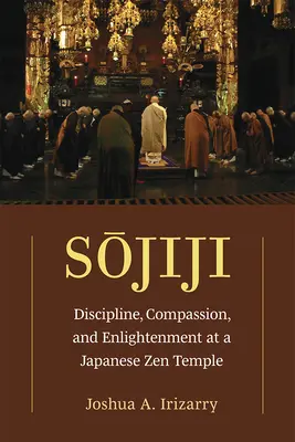 Sojiji: Fegyelem, együttérzés és megvilágosodás egy japán zen templomban 94. kötet - Sojiji: Discipline, Compassion, and Enlightenment at a Japanese Zen Templevolume 94