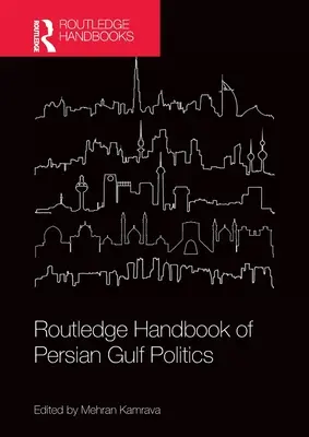 Routledge Handbook of Persian Gulf Politics (A Perzsa-öböl politikájának kézikönyve) - Routledge Handbook of Persian Gulf Politics