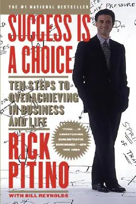 A siker választás kérdése: Tíz lépés a túlzásba vitelhez az üzleti életben és az életben - Success Is a Choice: Ten Steps to Overachieving in Business and Life