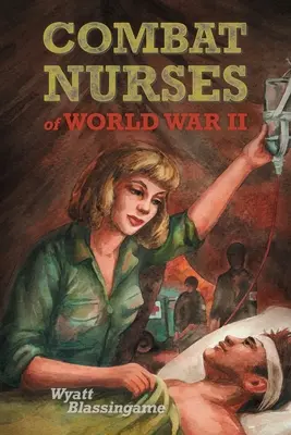 A második világháború harci ápolónői - Combat Nurses of World War II