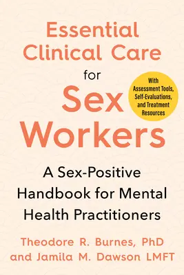 Alapvető klinikai ellátás a szexmunkások számára: Szexpozitív kézikönyv mentálhigiénés szakemberek számára - Essential Clinical Care for Sex Workers: A Sex-Positive Handbook for Mental Health Practitioners