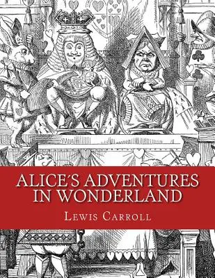 Alices kalandjai Csodaországban: Eredeti, 1865-ös kiadás - Alices Adventures in Wonderland: Original Edition of 1865