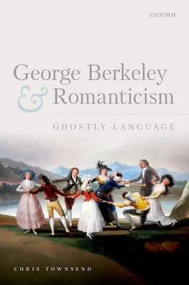 George Berkeley és a romantika: Berkeley: Szellemes nyelvezet - George Berkeley and Romanticism: Ghostly Language