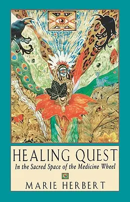 Healing Quest: Az orvosságkerék szent terében - Healing Quest: In the Sacred Space of the Medicine Wheel