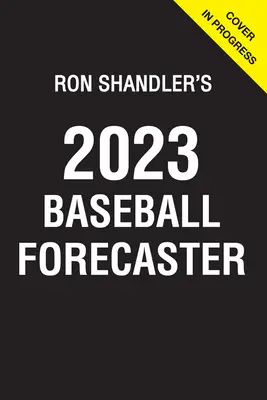 Ron Shandler 2023-as baseball-előrejelzője: és a Fanalitika enciklopédiája - Ron Shandler's 2023 Baseball Forecaster: & Encyclopedia of Fanalytics