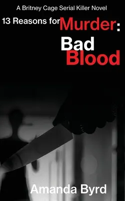 13 Reasons for Murder (13 ok a gyilkosságra) Bad Blood (Rossz vér): A Britney Cage Serial Killer Novel (13 ok a gyilkosságra #5) - 13 Reasons for Murder Bad Blood: A Britney Cage Serial Killer Novel (13 Reasons for Murder #5)