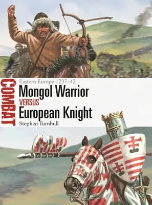 Mongol harcos kontra európai lovag: Kelet-Európa 1237-42 - Mongol Warrior Vs European Knight: Eastern Europe 1237-42