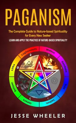 Pogányság: A természet alapú spiritualitás teljes útmutatója minden új kereső számára (Learn and Apply the Practice of Nature-based Spi - Paganism: The Complete Guide to Nature-based Spirituality for Every New Seeker (Learn and Apply the Practice of Nature-based Spi