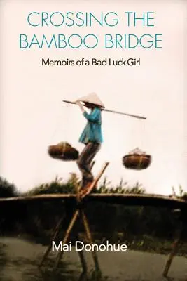 Átkelés a bambuszhídon: Egy balszerencsés lány emlékiratai - Crossing the Bamboo Bridge: Memoirs of a Bad Luck Girl