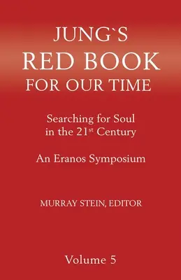 Jung Vörös könyve korunknak: A lélek keresése a 21. században - Egy Eranos-szimpózium 5. kötete - Jung's Red Book for Our Time: Searching for Soul In the 21st Century - An Eranos Symposium Volume 5