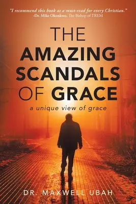 A kegyelem csodálatos botrányai: A kegyelem egyedülálló szemlélete - The Amazing Scandals of Grace: A Unique View of Grace