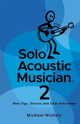Solo Acoustic Musician 2: Új tippek, történetek és SAM interjúk - Solo Acoustic Musician 2: New Tips, Stories and SAM Interviews