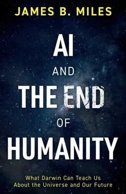 A mesterséges intelligencia és az emberiség vége: Mit taníthat Darwin az univerzumról és a jövőnkről? - AI and the End of Humanity: What Darwin Can Teach Us About the Universe and Our Future