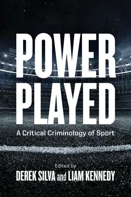 Power Played: A sport kritikai kriminológiája - Power Played: A Critical Criminology of Sport