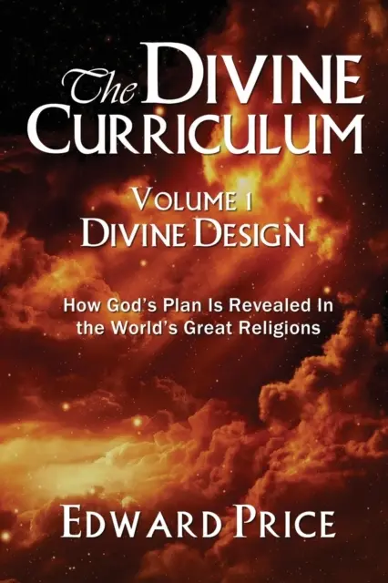 Az isteni tanterv: A Bab: Isteni tervezet: Hogyan tárul fel Isten terve a világ nagy vallásaiban? - The Divine Curriculum: Divine Design: How God's Plan Is Revealed in the World's Great Religions