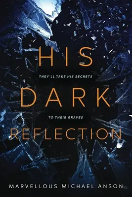 Sötét tükörképe: Egy lebilincselő történet szerelemről, titkokról és gyilkosságról. - His Dark Reflection: A gripping tale of love, secrets and murder