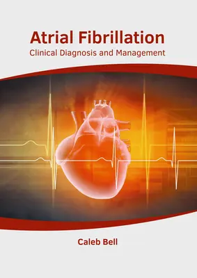 Pitvarfibrilláció: Klinikai diagnózis és kezelés - Atrial Fibrillation: Clinical Diagnosis and Management