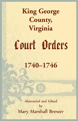 King George megye, Virginia bírósági végzések, 1740-1746 - King George County, Virginia Court Orders, 1740-1746