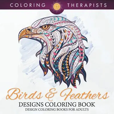 Birds & Feathers Designs Coloring Book - Design színező könyvek felnőtteknek - Birds & Feathers Designs Coloring Book - Design Coloring Books For Adults