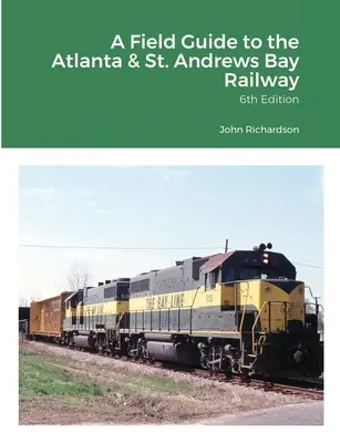 Az Atlanta & St. Andrews Bay Railway (Atlanta & St. Andrews Bay Railway) útikönyve - A Field Guide to the Atlanta & St. Andrews Bay Railway