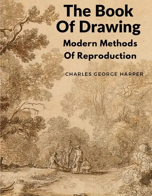 A rajzolás könyve: A reprodukció modern módszerei - The Book Of Drawing: Modern Methods Of Reproduction