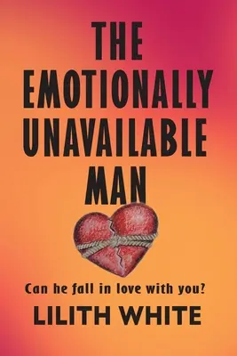 Az érzelmileg elérhetetlen férfi: Beléd tud-e szeretni? - The Emotionally Unavailable Man: Can he fall in love with you?