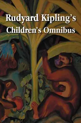 Rudyard Kipling gyermekkönyvek, beleértve (rövidítetlenül): Rudyard Kipling's Children's Omnibus, Including (Unabridged): A dzsungel könyve, A második dzsungel könyve, Csak úgy történetek, Puck of Pook's Hill, the Man W - Rudyard Kipling's Children's Omnibus, Including (Unabridged): The Jungle Book, the Second Jungle Book, Just So Stories, Puck of Pook's Hill, the Man W