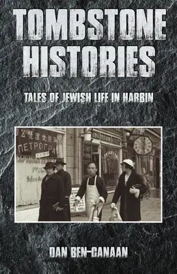 Tombstone Histories (Sírköves történetek): Mesék a Harbinban élő zsidók életéről - Tombstone Histories: Tales of Jewish Life in Harbin