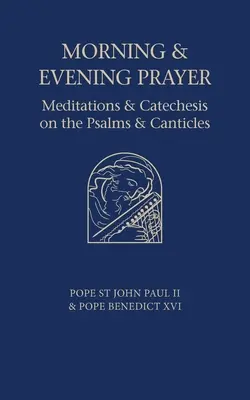 Reggeli és esti ima: Elmélkedések és katekézis a zsoltárokról és énekekről - Morning and Evening Prayer: Meditations and Catechesis on Psalms and Canticles