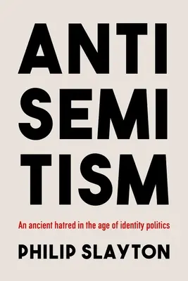 Antiszemitizmus: Egy ősi gyűlölet az identitáspolitika korában - Antisemitism: An Ancient Hatred in the Age of Identity Politics