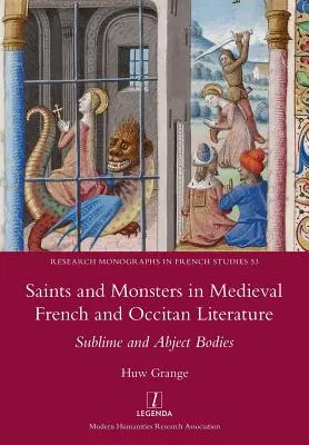 Szentek és szörnyek a középkori francia és okcitán irodalomban: Fenséges és alantas testek - Saints and Monsters in Medieval French and Occitan Literature: Sublime and Abject Bodies