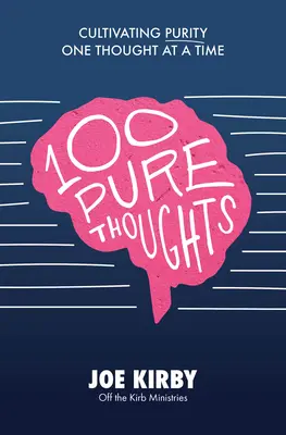 100 tiszta gondolat: A tisztaság ápolása egy-egy gondolat erejéig - 100 Pure Thoughts: Cultivating Purity One Thought at a Time