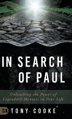 Pál keresése: A legendás mentorok erejének felszabadítása az életedben - In Search of Paul: Unleashing the Power of Legendary Mentors in Your Life