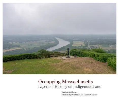 Massachusetts elfoglalása: A történelem rétegei az őslakosok földjén - Occupying Massachusetts: Layers of History on Indigenous Land