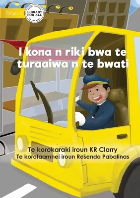 I can be a bus driver - I kona n riki bwa te turaaiwa n te bwati (Te Kiribati) - I Can Be A Bus Driver - I kona n riki bwa te turaaiwa n te bwati (Te Kiribati)