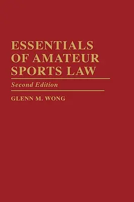 Az amatőr sportjog alapjai: Második kiadás - Essentials of Amateur Sports Law: Second Edition