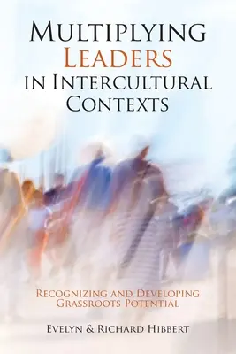 Vezetők szaporítása interkulturális kontextusokban: Az alulról jövő potenciál felismerése és fejlesztése - Multiplying Leaders in Intercultural Contexts: Recognizing and Developing Grassroots Potential